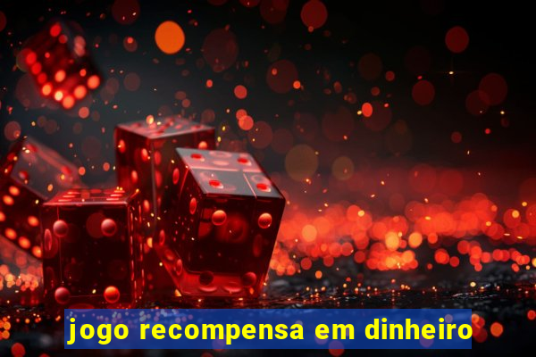 jogo recompensa em dinheiro